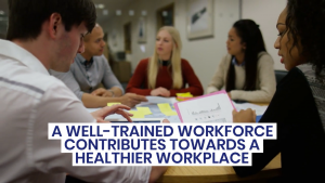 A well-trainer workforce contributes towards a healthier workplce